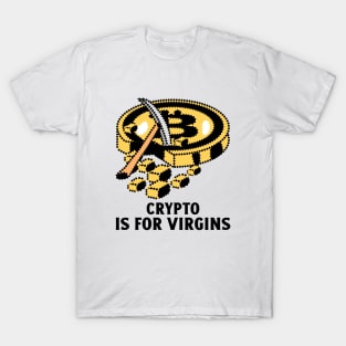 Crypto Is For Virgins T-Shirt